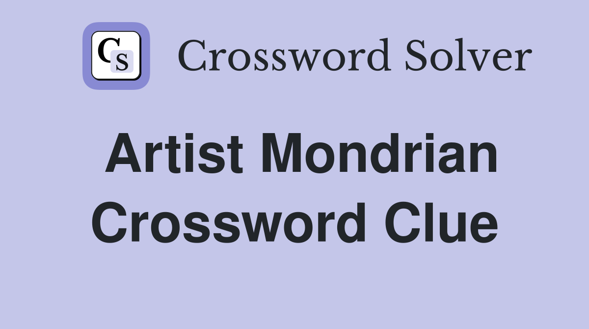 Artist Mondrian Crossword Clue Answers Crossword Solver
